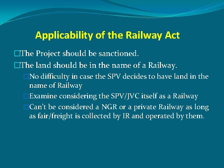 Applicability of the Railway Act �The Project should be sanctioned. �The land should be