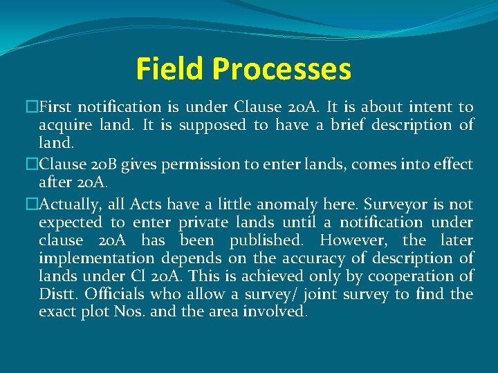 Field Processes �First notification is under Clause 20 A. It is about intent to