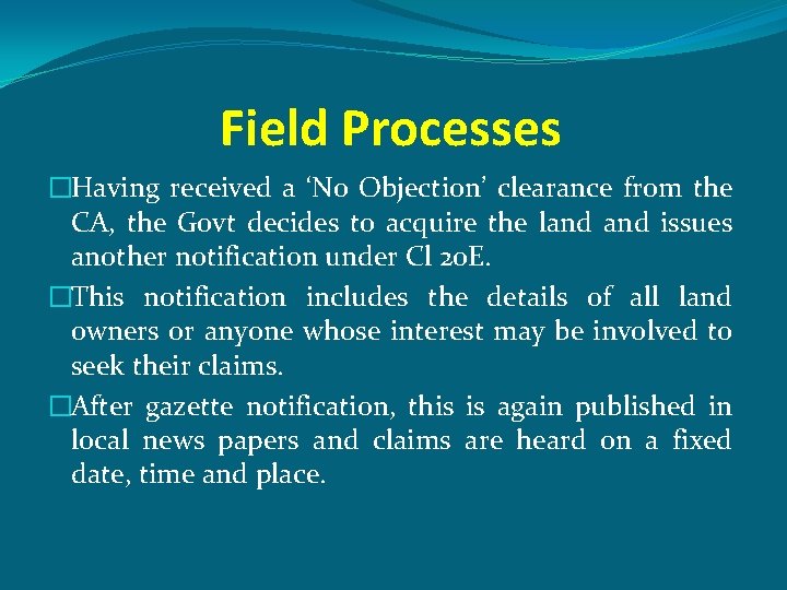 Field Processes �Having received a ‘No Objection’ clearance from the CA, the Govt decides