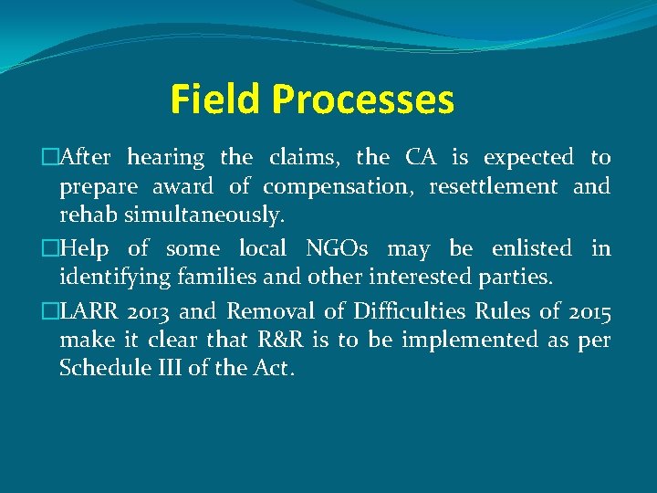 Field Processes �After hearing the claims, the CA is expected to prepare award of