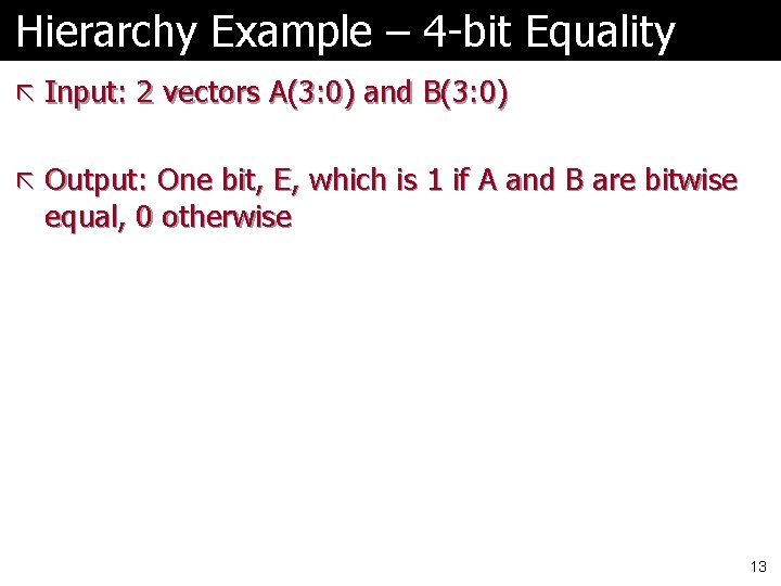 Hierarchy Example – 4 -bit Equality ã Input: 2 vectors A(3: 0) and B(3: