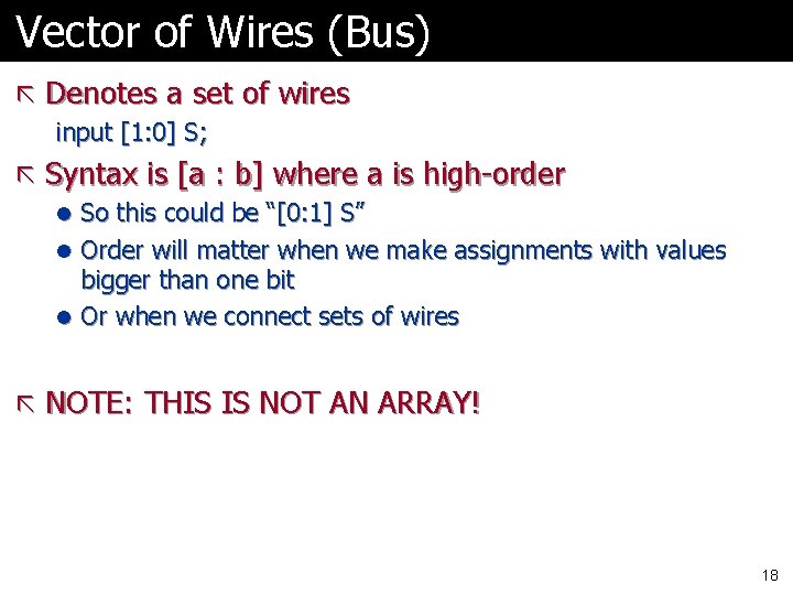 Vector of Wires (Bus) ã Denotes a set of wires input [1: 0] S;