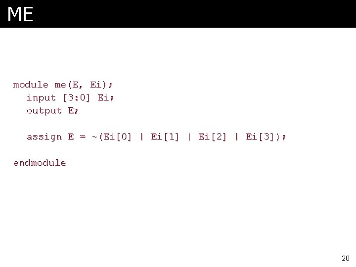 ME module me(E, Ei); input [3: 0] Ei; output E; assign E = ~(Ei[0]