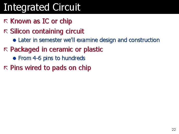 Integrated Circuit ã Known as IC or chip ã Silicon containing circuit l Later