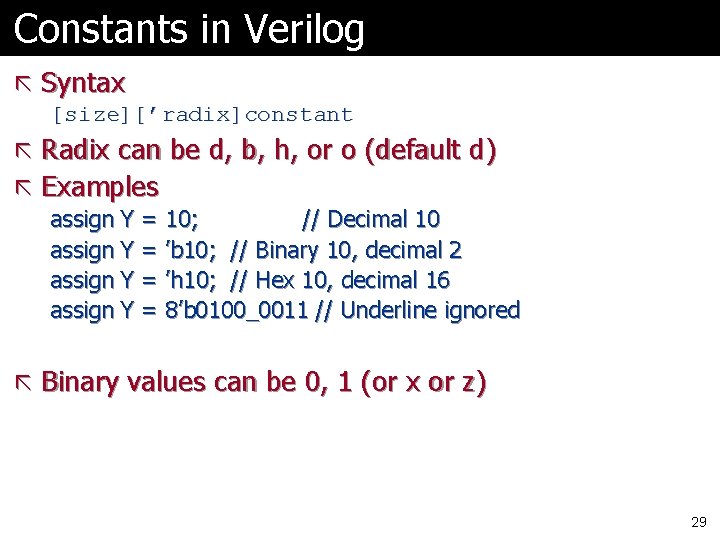 Constants in Verilog ã Syntax [size][’radix]constant ã Radix can be d, b, h, or