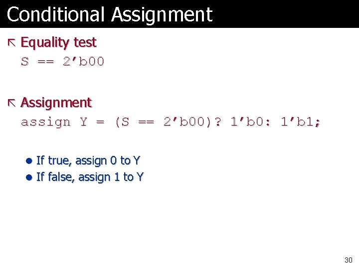 Conditional Assignment ã Equality test S == 2’b 00 ã Assignment assign Y =