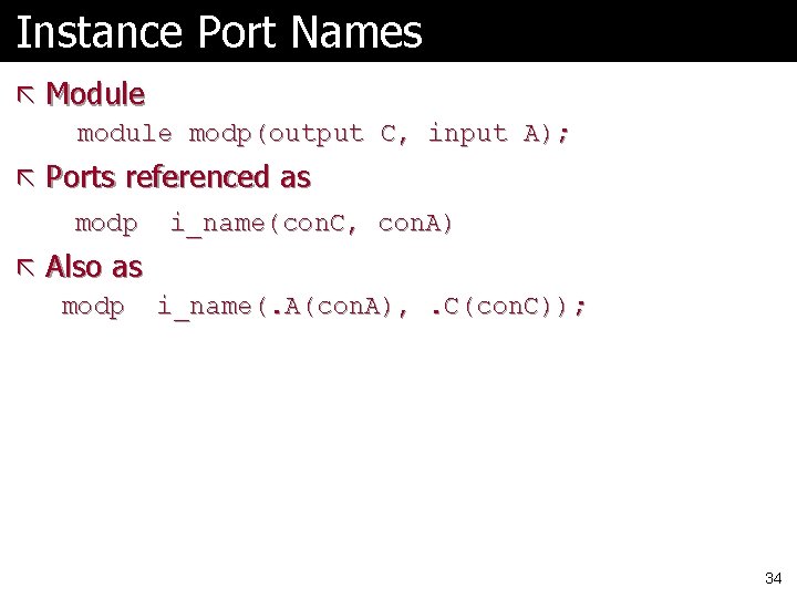 Instance Port Names ã Module modp(output C, input A); ã Ports referenced as modp