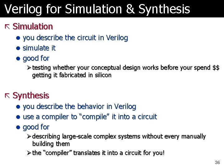 Verilog for Simulation & Synthesis ã Simulation l you describe the circuit in Verilog