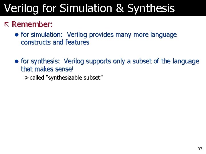 Verilog for Simulation & Synthesis ã Remember: l for simulation: Verilog provides many more