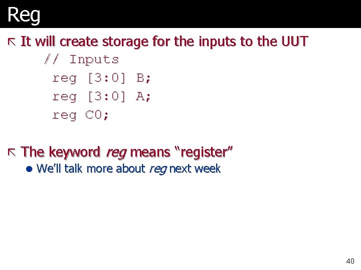 Reg ã It will create storage for the inputs to the UUT // Inputs