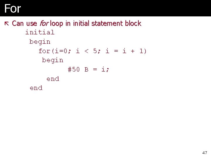 For ã Can use for loop in initial statement block initial begin for(i=0; i