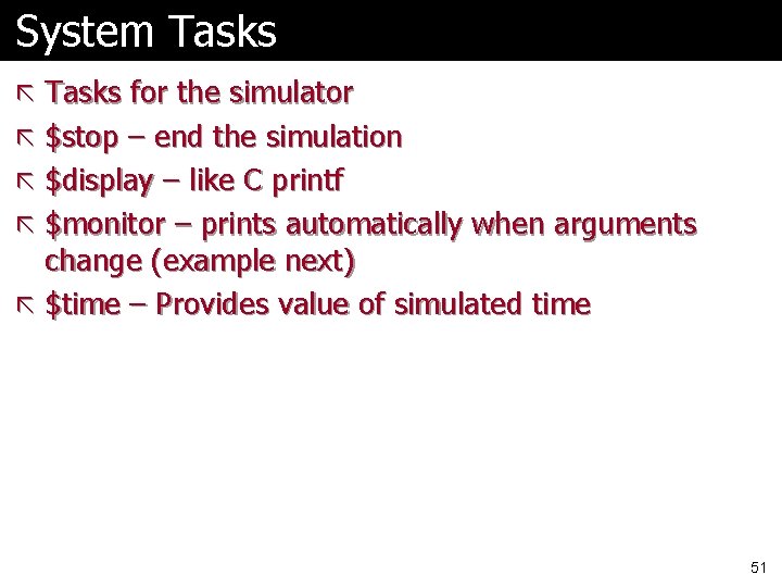 System Tasks ã Tasks for the simulator ã $stop – end the simulation ã