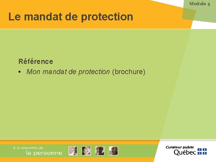 Module 4 Le mandat de protection Référence • Mon mandat de protection (brochure) 