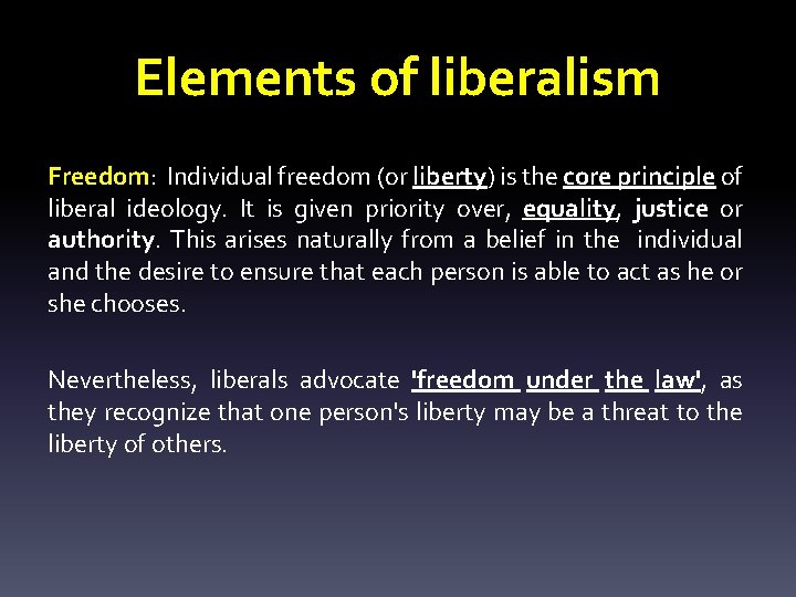 Elements of liberalism Freedom: Individual freedom (or liberty) is the core principle of liberal