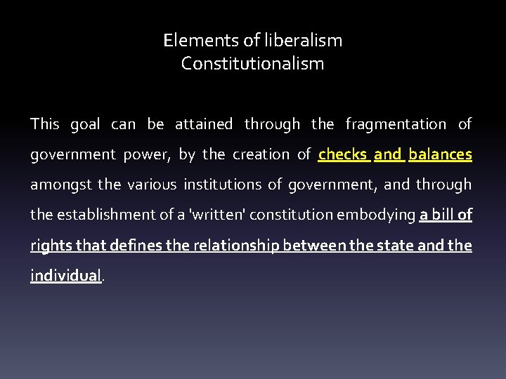 Elements of liberalism Constitutionalism This goal can be attained through the fragmentation of government