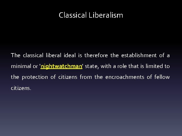 Classical Liberalism The classical liberal ideal is therefore the establishment of a minimal or