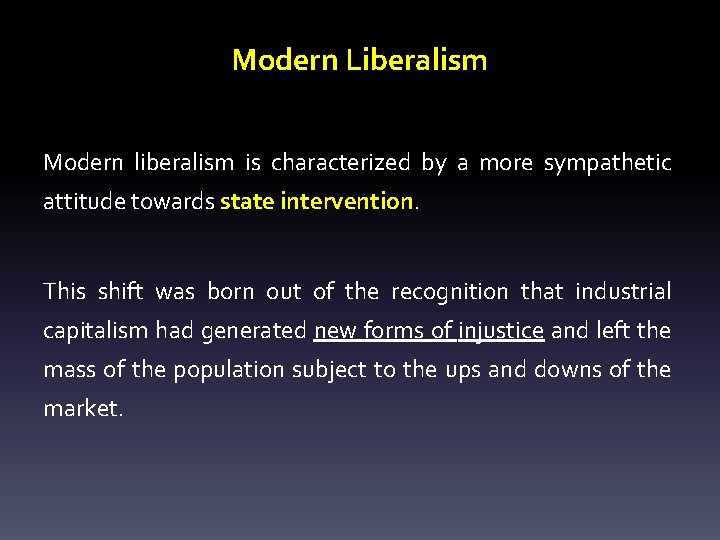 Modern Liberalism Modern liberalism is characterized by a more sympathetic attitude towards state intervention.