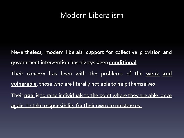 Modern Liberalism Nevertheless, modern liberals' support for collective provision and government intervention has always