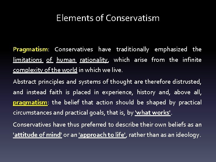 Elements of Conservatism Pragmatism: Conservatives have traditionally emphasized the limitations of human rationality, which