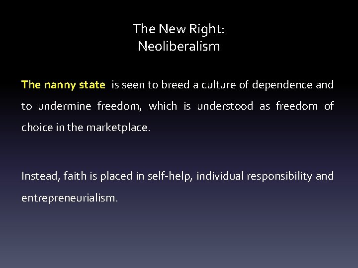 The New Right: Neoliberalism The nanny state is seen to breed a culture of