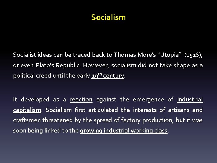 Socialism Socialist ideas can be traced back to Thomas More's “Utopia” (1516), or even