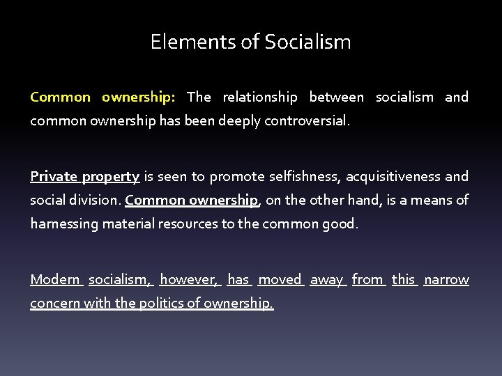 Elements of Socialism Common ownership: The relationship between socialism and common ownership has been