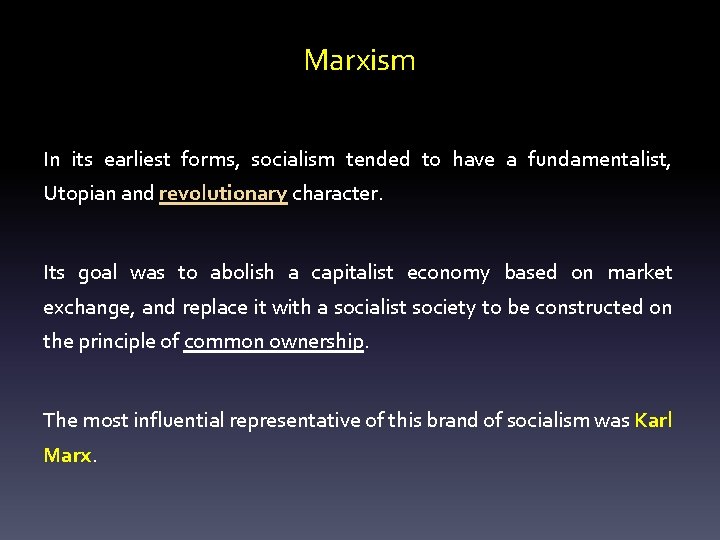 Marxism In its earliest forms, socialism tended to have a fundamentalist, Utopian and revolutionary