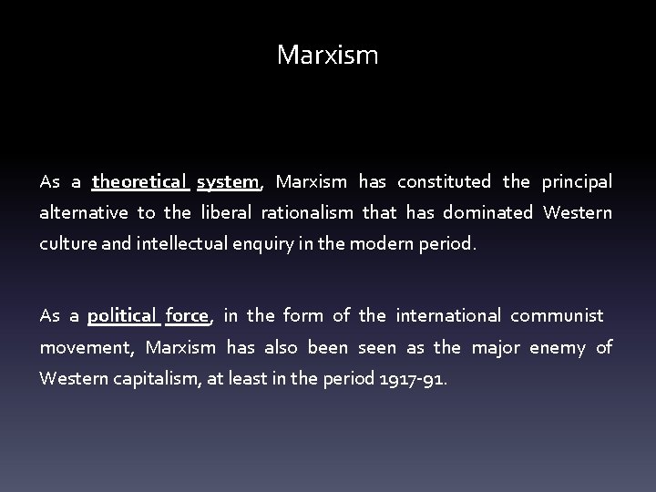 Marxism As a theoretical system, Marxism has constituted the principal alternative to the liberal