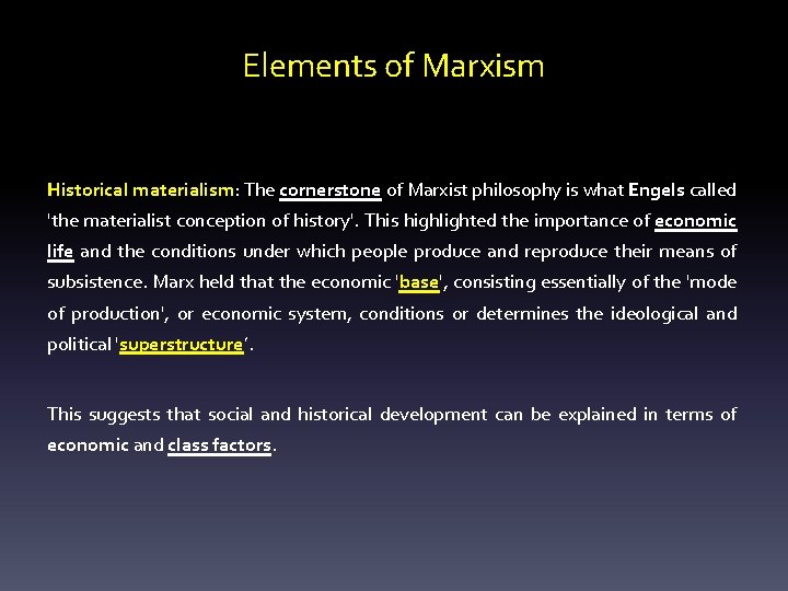 Elements of Marxism Historical materialism: The cornerstone of Marxist philosophy is what Engels called