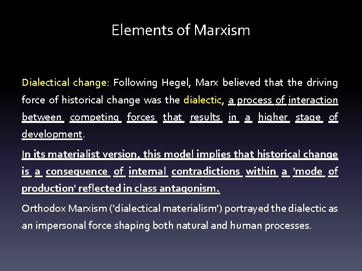 Elements of Marxism Dialectical change: Following Hegel, Marx believed that the driving force of