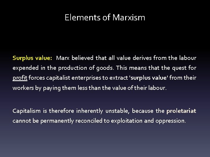 Elements of Marxism Surplus value: Marx believed that all value derives from the labour