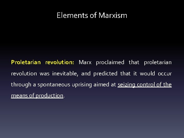 Elements of Marxism Proletarian revolution: Marx proclaimed that proletarian revolution was inevitable, and predicted