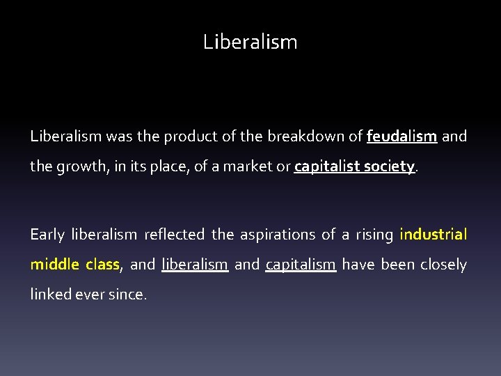 Liberalism was the product of the breakdown of feudalism and the growth, in its