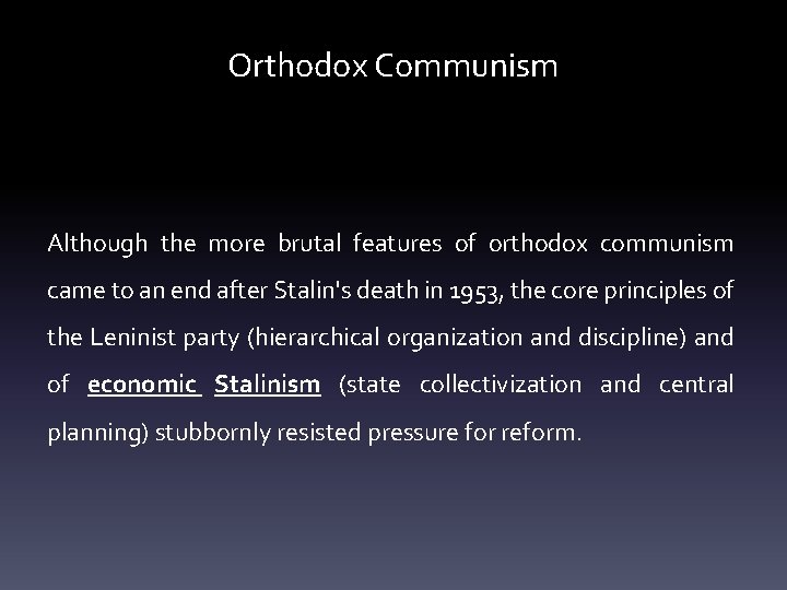 Orthodox Communism Although the more brutal features of orthodox communism came to an end