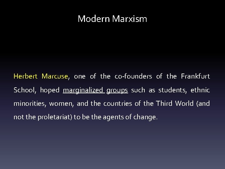 Modern Marxism Herbert Marcuse, one of the co-founders of the Frankfurt School, hoped marginalized