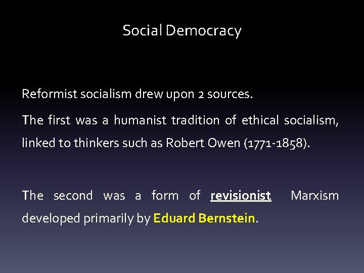 Social Democracy Reformist socialism drew upon 2 sources. The first was a humanist tradition