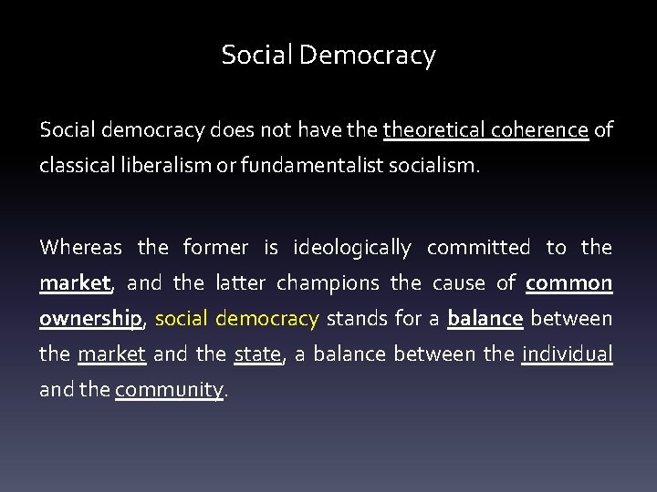 Social Democracy Social democracy does not have theoretical coherence of classical liberalism or fundamentalist