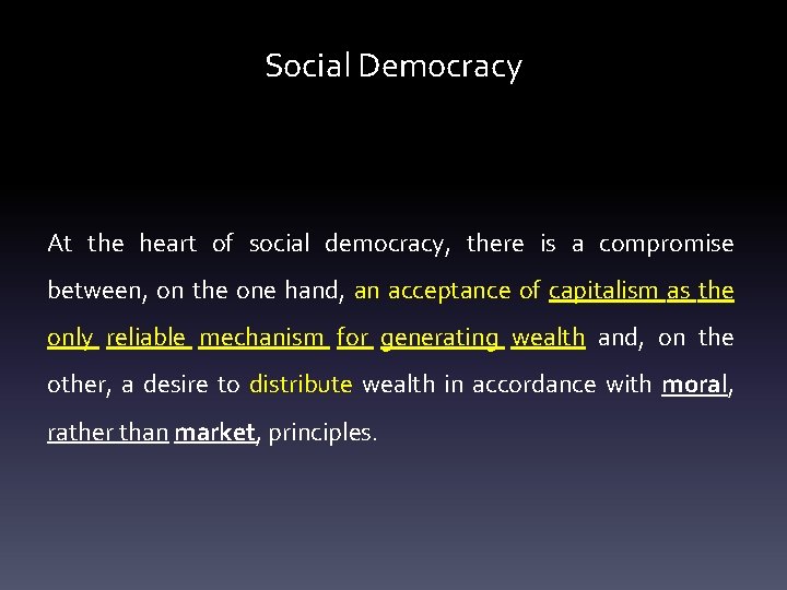 Social Democracy At the heart of social democracy, there is a compromise between, on