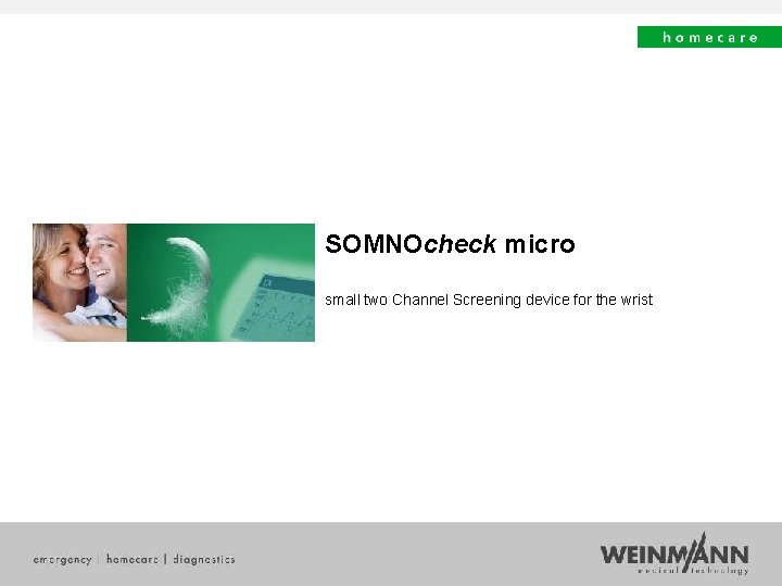 SOMNOcheck micro 2009 © WEINMANN GERÄTE FÜR MEDIZIN GMBH+CO. KG SOMNOcheck micro small two