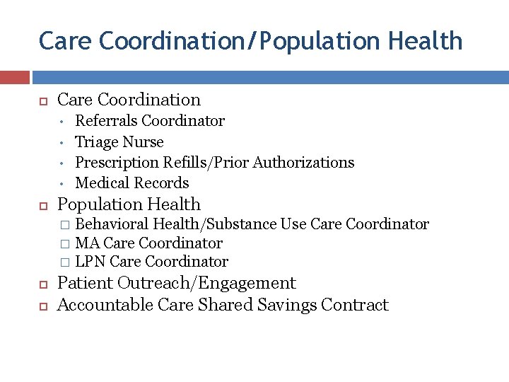 Care Coordination/Population Health Care Coordination • • Referrals Coordinator Triage Nurse Prescription Refills/Prior Authorizations