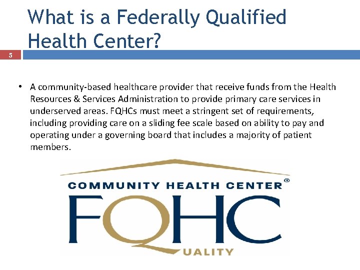 5 What is a Federally Qualified Health Center? • A community-based healthcare provider that