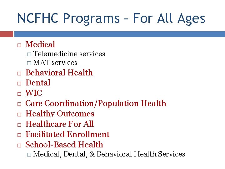 NCFHC Programs – For All Ages Medical � Telemedicine services � MAT services Behavioral