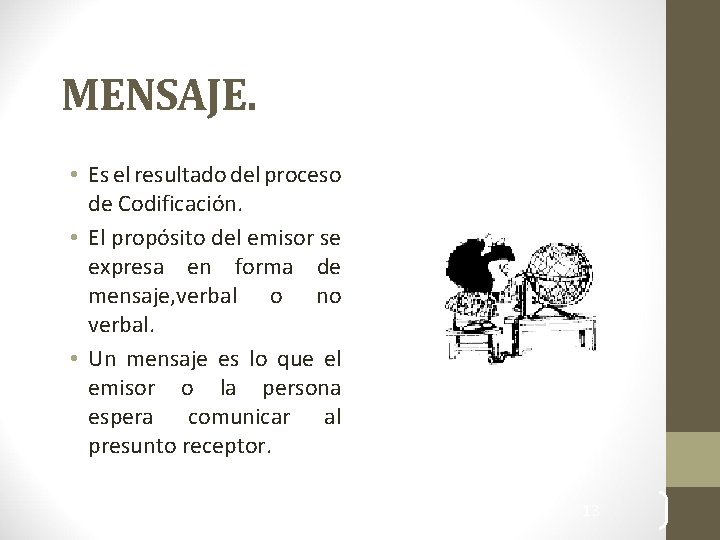 MENSAJE. • Es el resultado del proceso de Codificación. • El propósito del emisor