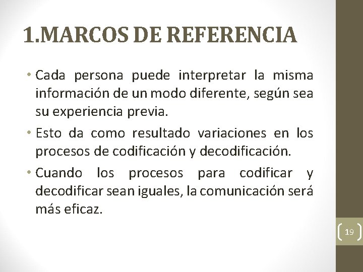 1. MARCOS DE REFERENCIA • Cada persona puede interpretar la misma información de un
