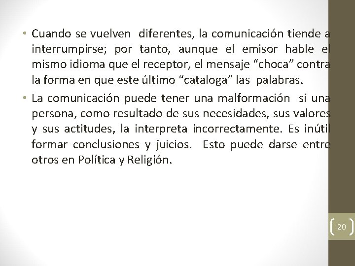  • Cuando se vuelven diferentes, la comunicación tiende a interrumpirse; por tanto, aunque