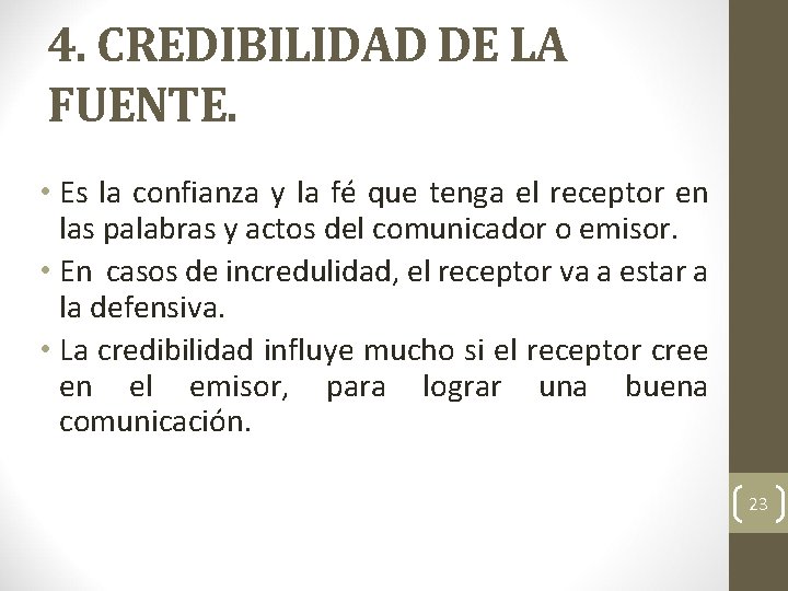 4. CREDIBILIDAD DE LA FUENTE. • Es la confianza y la fé que tenga