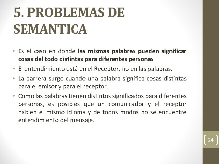 5. PROBLEMAS DE SEMANTICA • Es el caso en donde las mismas palabras pueden