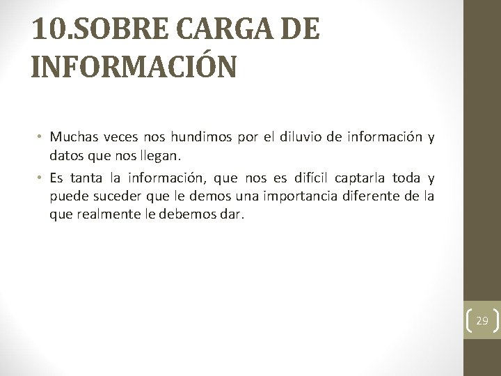 10. SOBRE CARGA DE INFORMACIÓN • Muchas veces nos hundimos por el diluvio de