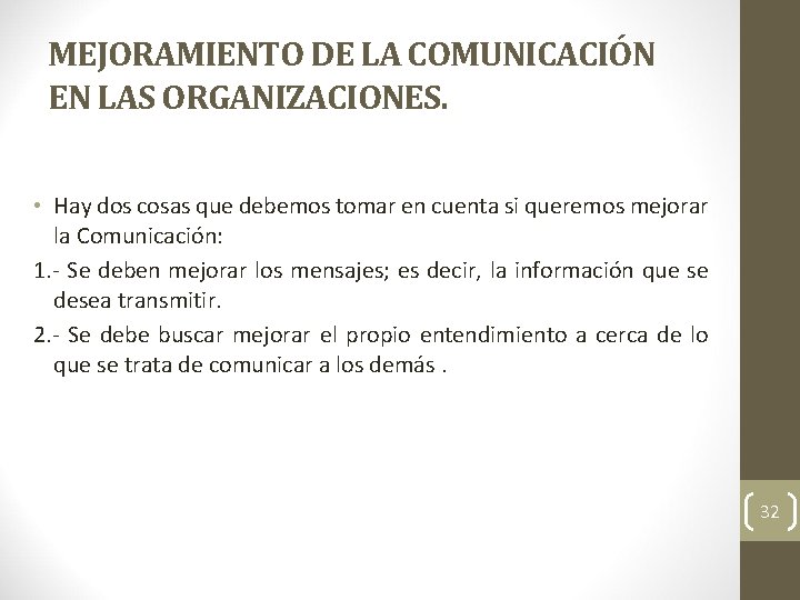 MEJORAMIENTO DE LA COMUNICACIÓN EN LAS ORGANIZACIONES. • Hay dos cosas que debemos tomar