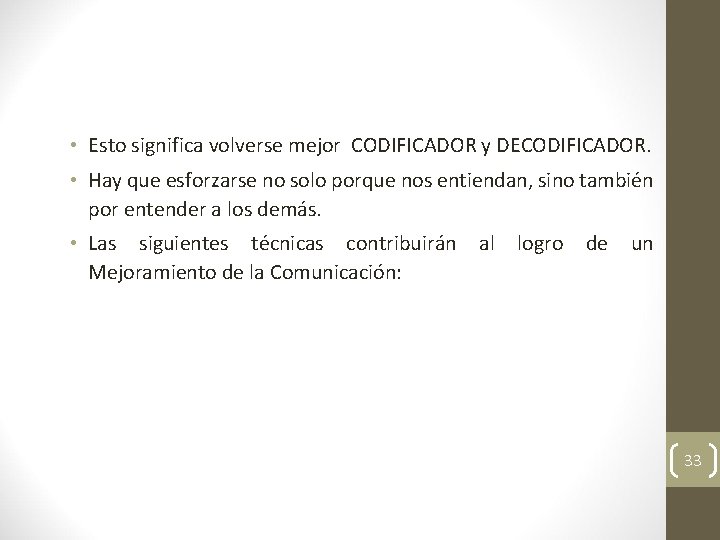  • Esto significa volverse mejor CODIFICADOR y DECODIFICADOR. • Hay que esforzarse no